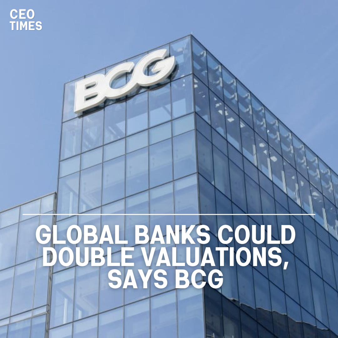 According to BCG, global banks' combined valuations have the potential to climb by $7 trillion.