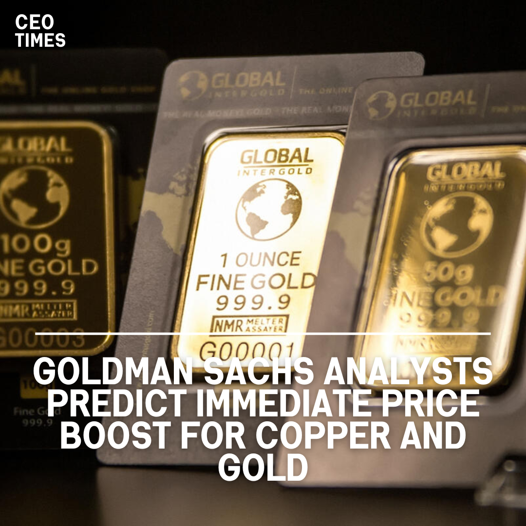 Goldman Sachs analysts predict that copper and gold will see the most dramatic immediate price increases.