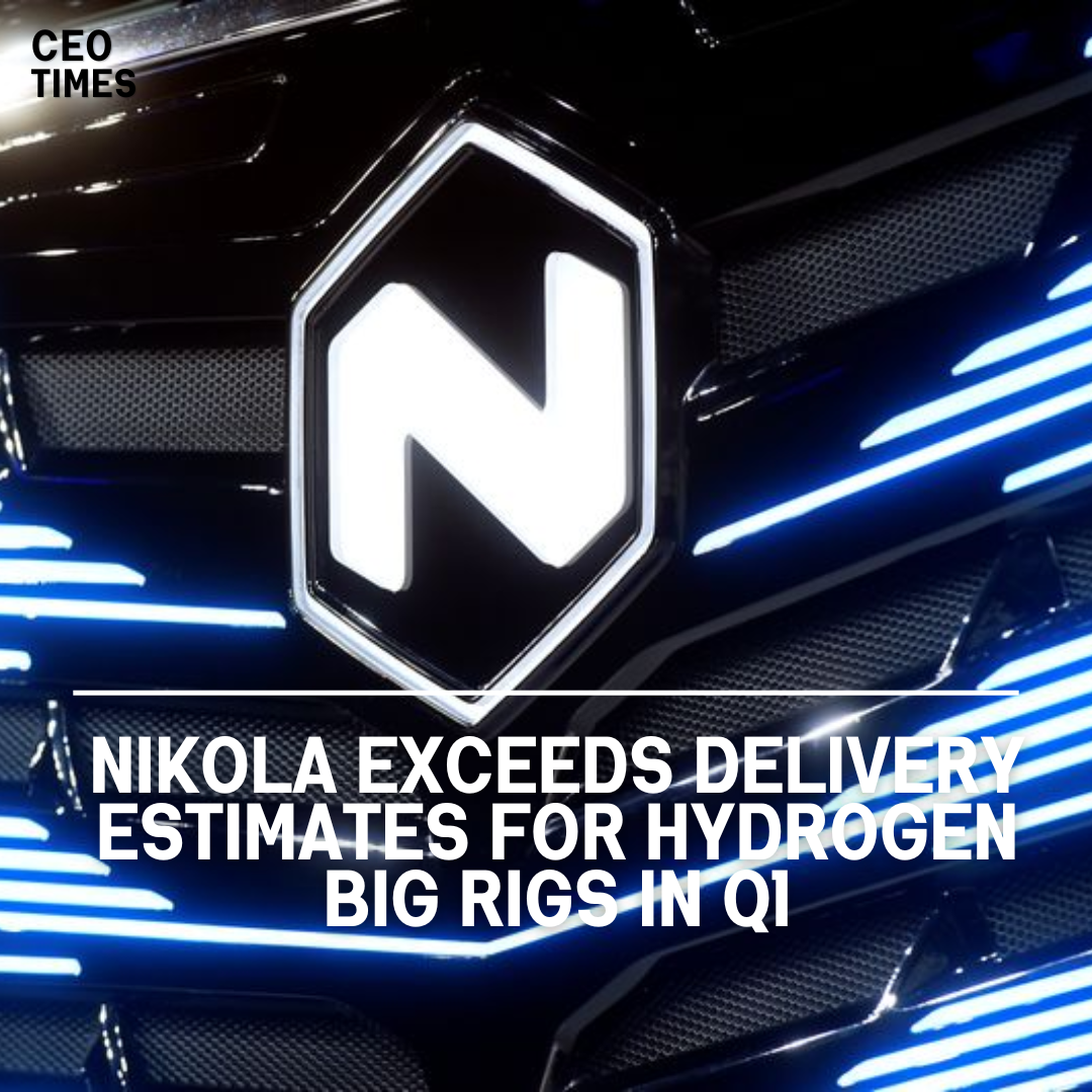 Nikola Corporation has exceeded the delivery forecasts for its huge hydrogen rigs in the first quarter.