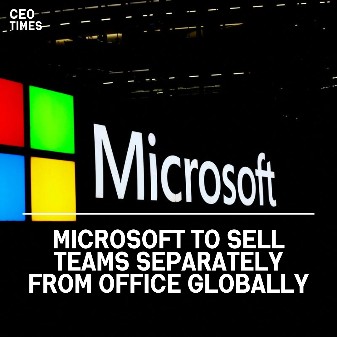 Microsoft reveals that it will sell Teams, its chat and video software, separately from its Office product globally.
