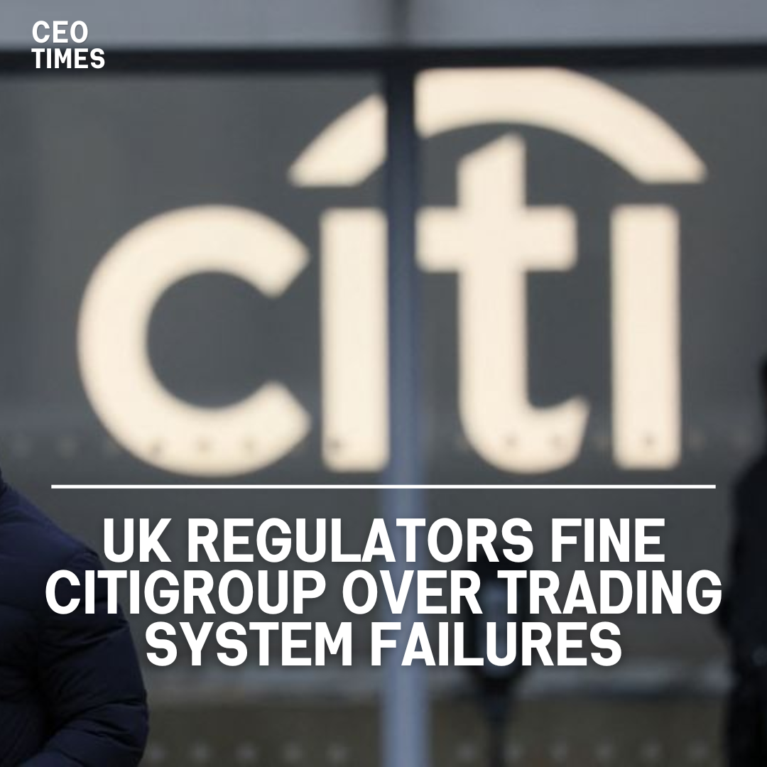 British banking and financial regulators have issued a fine of more than £61.6 million ($78.5 million) on US firm Citigroup.