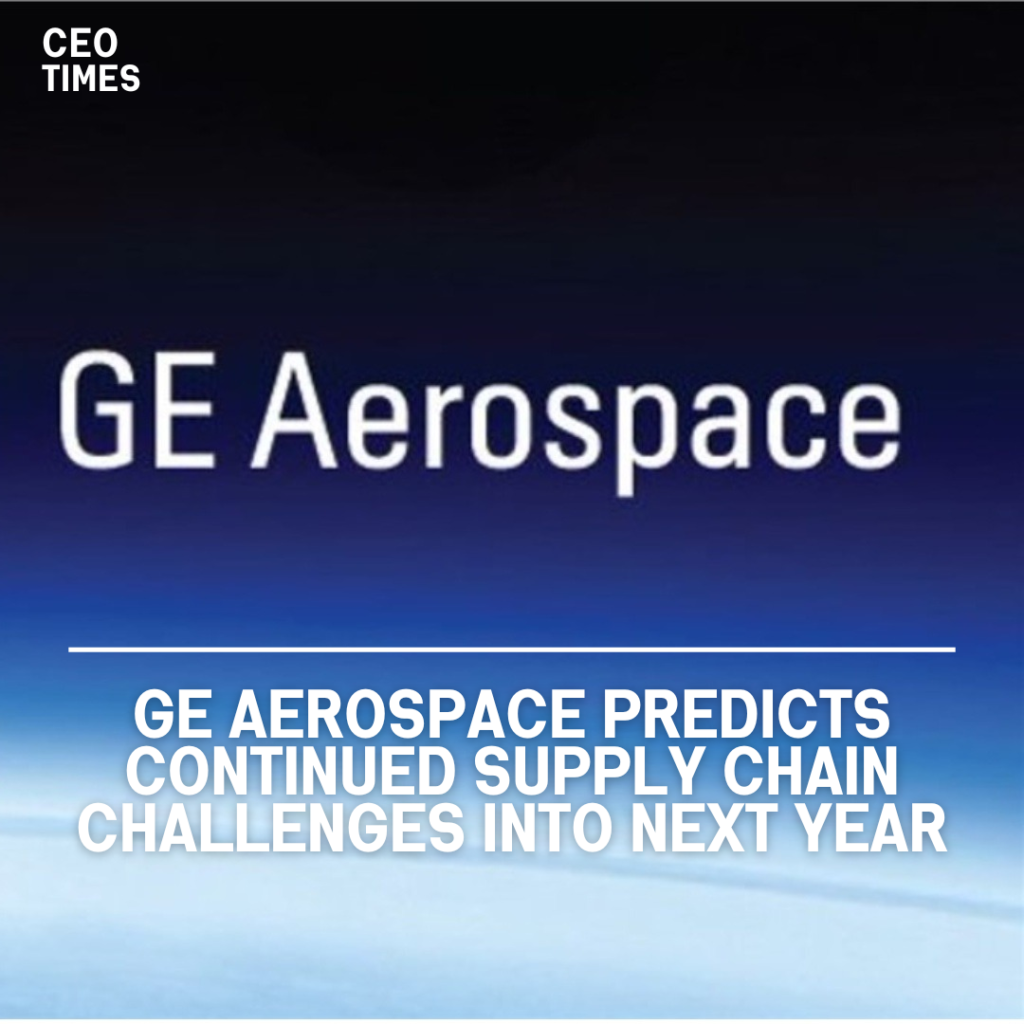 GE Aerospace Predicts Continued Supply Chain Challenges into Next Year ...
