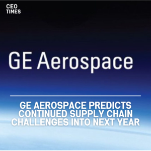 A GE Aerospace executive warned that global supply chains are projected to be challenging well into the next year.