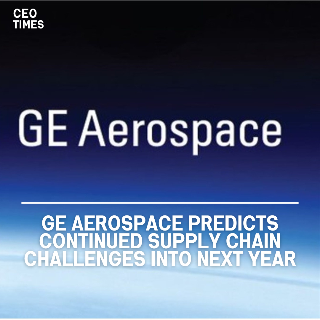 A GE Aerospace executive warned that global supply chains are projected to be challenging well into the next year.