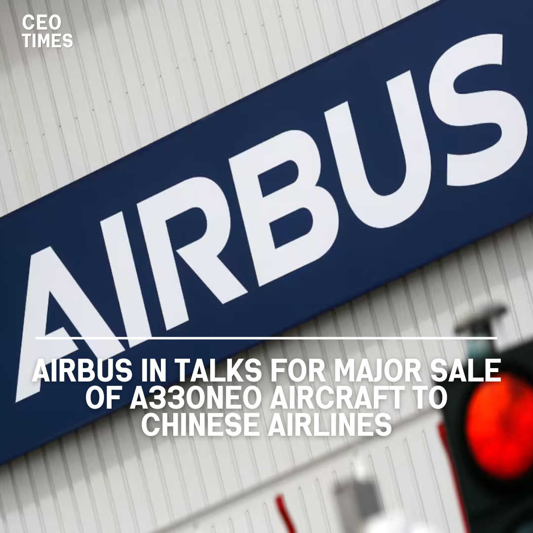 Airbus SE is apparently in advanced negotiations with Chinese airlines for a significant sale of the A330neo aircraft.