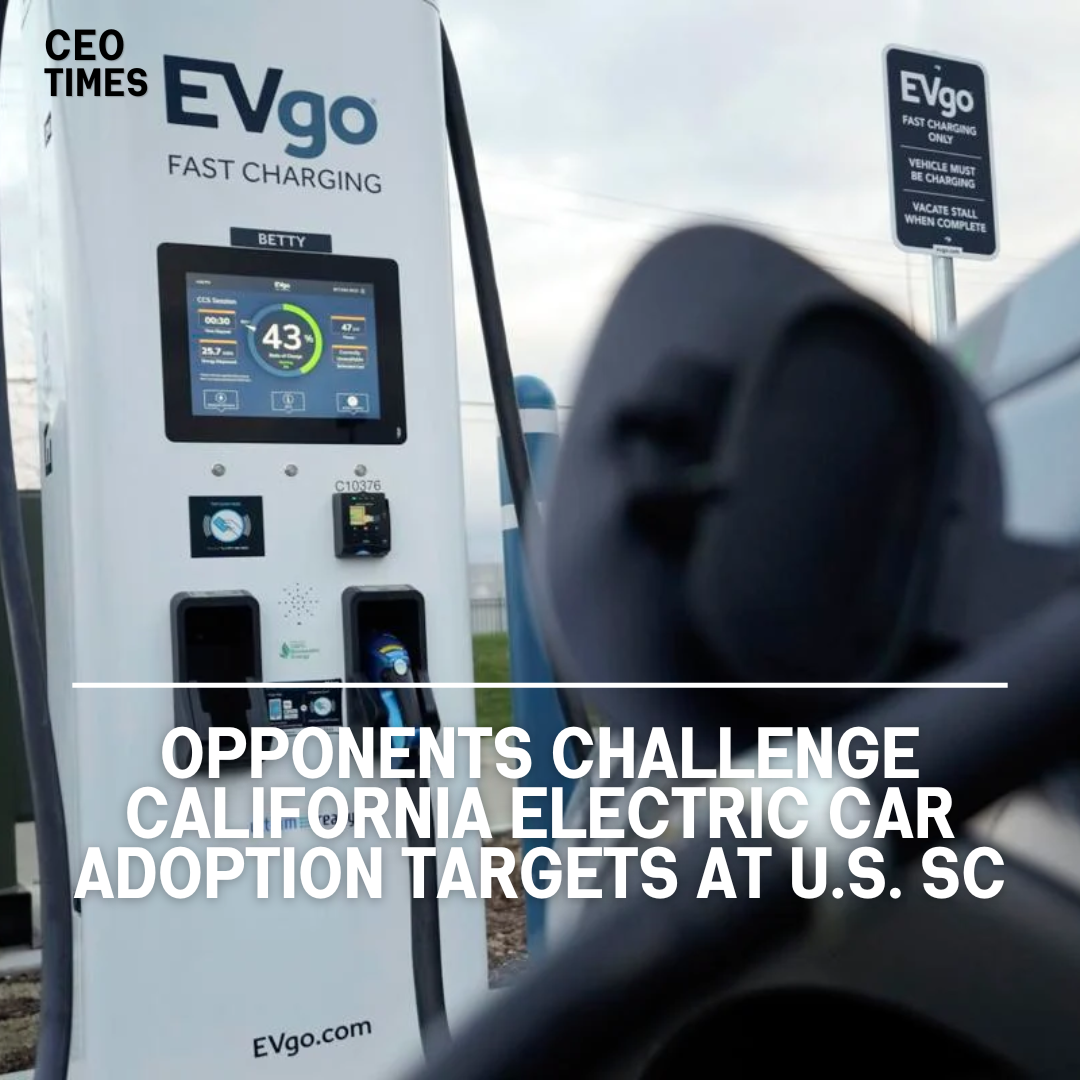 Opponents of California's severe electric vehicle adoption targets have taken their case to the United States Supreme Court.